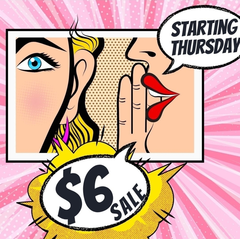 $6 Sale On Select Items * No Bundle Discounts**